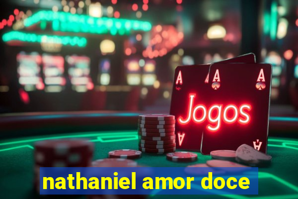 nathaniel amor doce